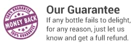 Our Guarantee - if any bottle fails to deight, for any reason, just let us know and get a full refund